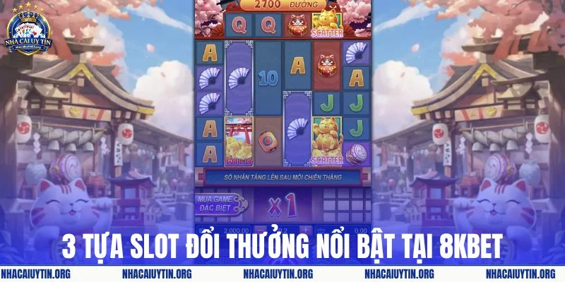 3 tựa slot đổi thưởng nổi bật tại 8kbet