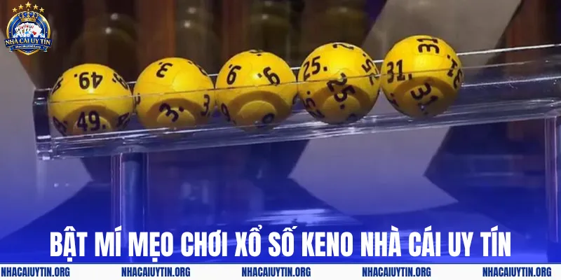 Bật mí mẹo chơi xổ số Keno tại nhà cái uy tín