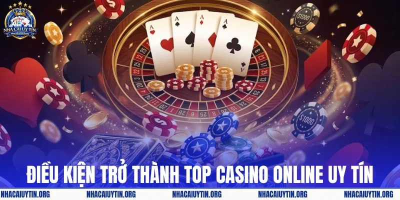 Điều kiện trở thành top casino online uy tín