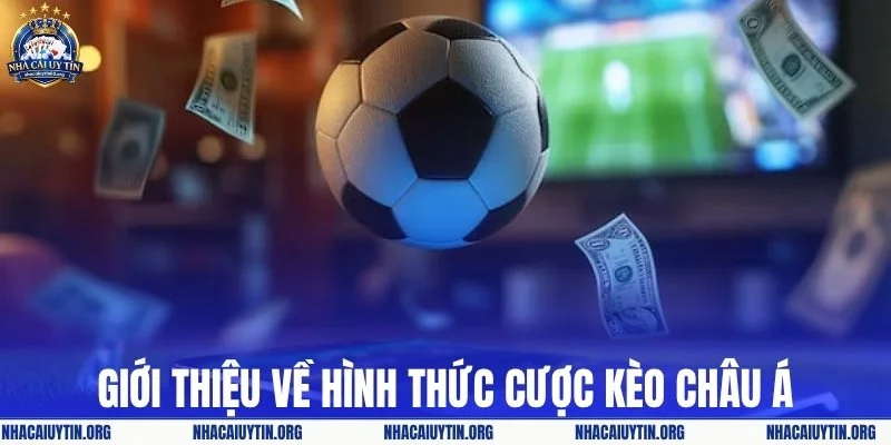 Giới thiệu về hình thức cược kèo châu Á