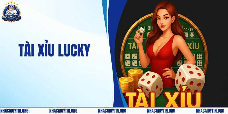 Tài Xỉu Lucky - Địa Chỉ Giải Trí Trực Tuyến Uy Tín Hàng Đầu 